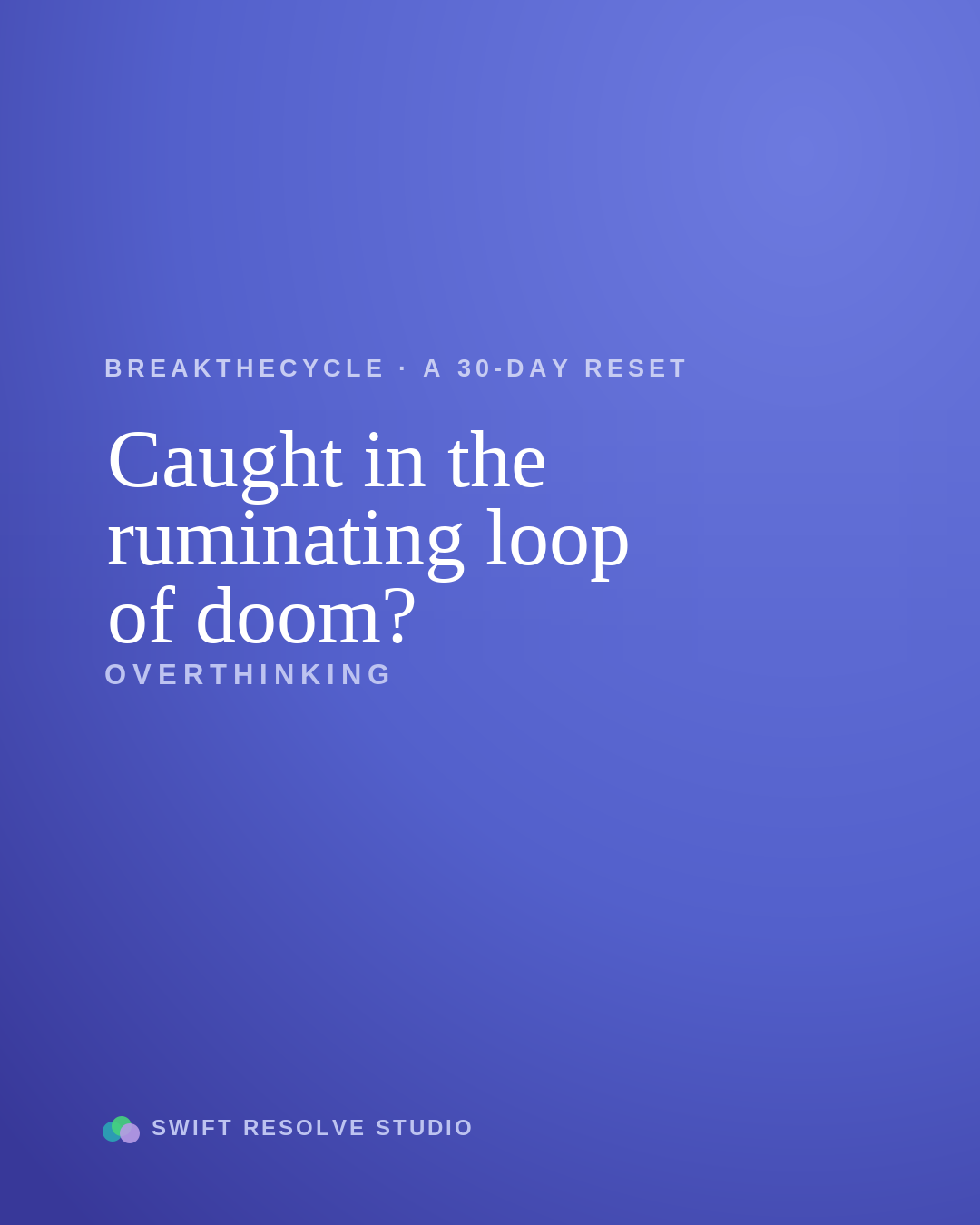 Overthinking — Caught in the ruminating loop of doom?